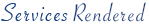 Services Rendered